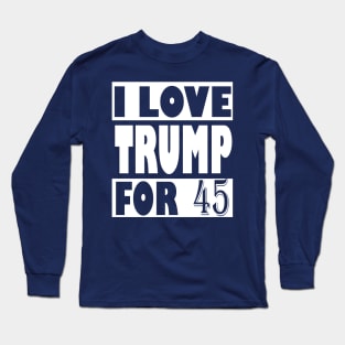 I Love Trump For 45, trump 2020 Long Sleeve T-Shirt